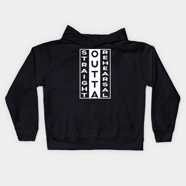 Straight Outta Rehearsal Funny Sayings Gifts Quote Kids Hoodie by varietymerchas